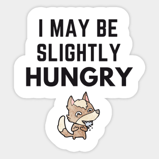 I May Be Slightly Hungry Shirt Sticker